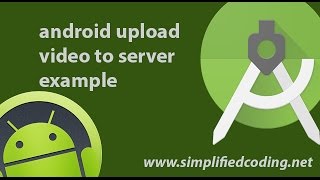 Android Upload Video to Server Example