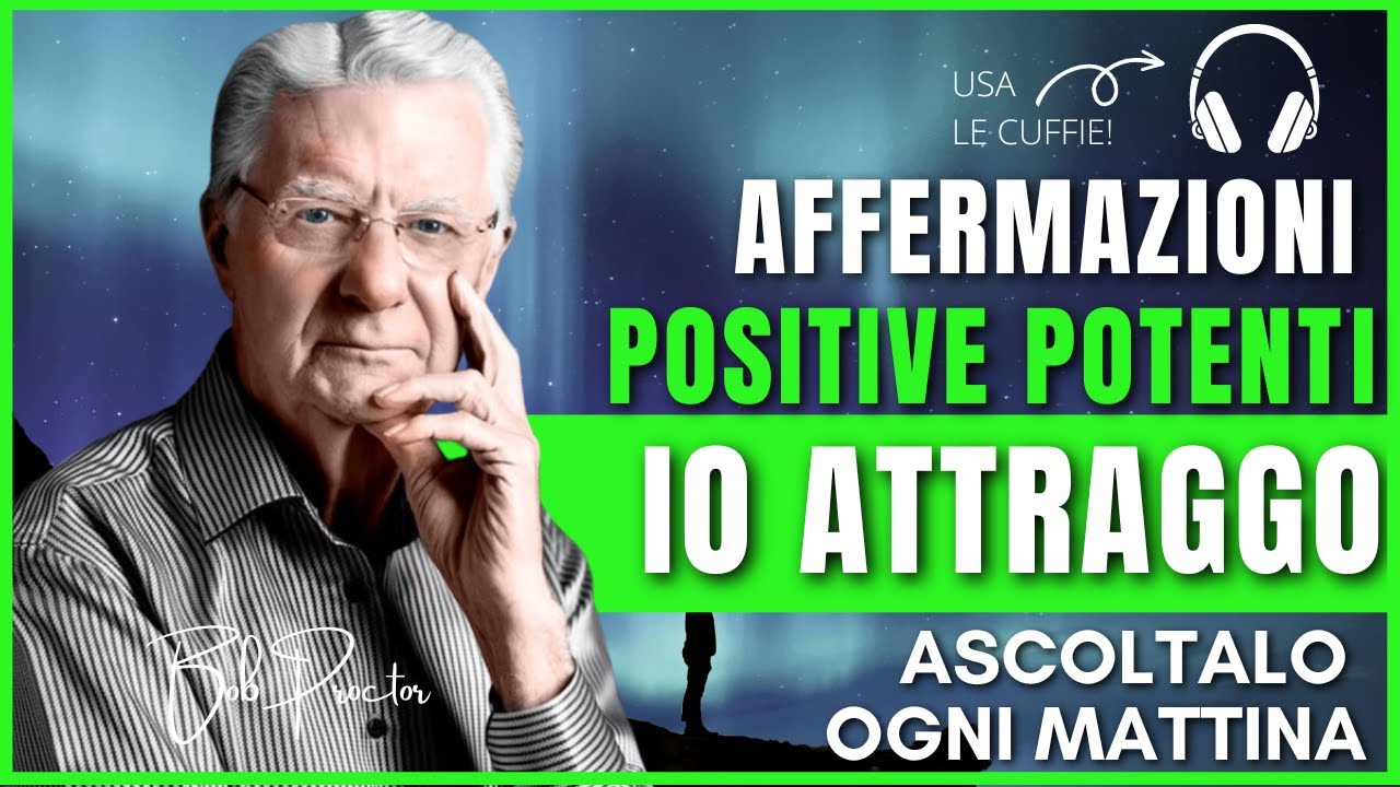 BOB PROCTOR AFFERMAZIONI POSITIVE POTENTI IO ATTRAGGO RIPETILE OGNI MATTINA E ATTRAI ABBONDANZA