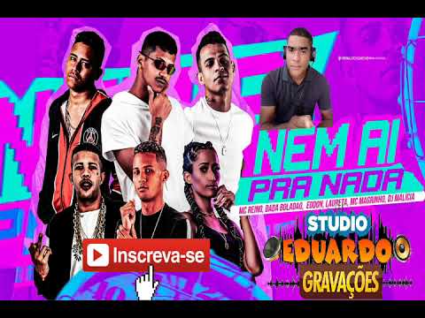 MC REINO, DADÁ BOLADÃO, EODON LAURETA, MC MAGRINHO, DJ MALÍCIA, NEM AI PRA NADA