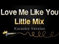 Little Mix Love Me Like You Karaoke Version