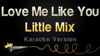 Little Mix - Love Me Like You (Karaoke Version)