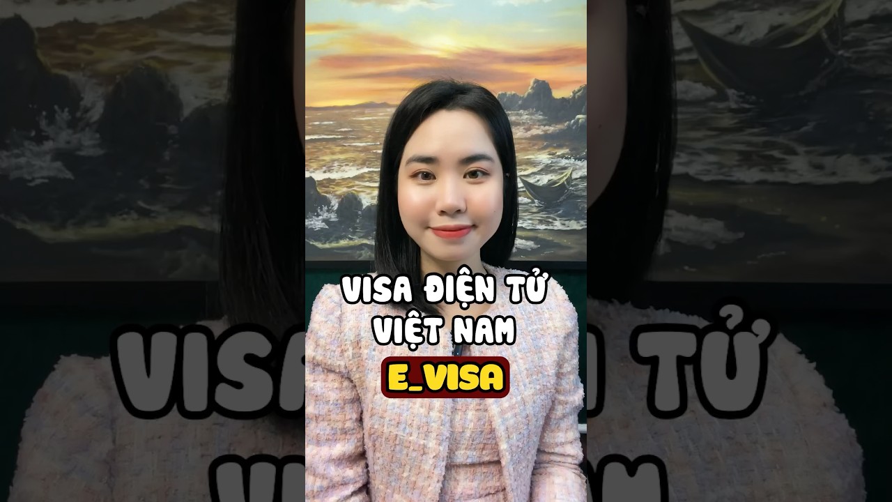 VISA ĐIỆN TỬ (EVISA) CHO NGƯỜI NƯỚC NGOÀI NHẬP CẢNH VÀO VIỆT NAM #EVISA #VISA #VISADIENTU
