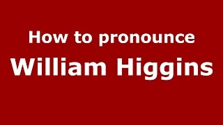 How to pronounce William Higgins