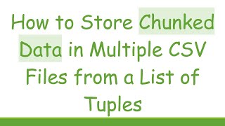 Download the video "How to Store Chunked Data in Multiple CSV Files from a List of Tuples"