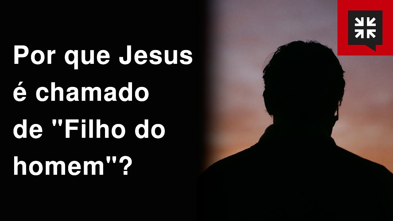 Por que Jesus é chamado de “Filho do homem”?  // John Piper Responde