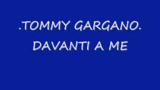 TOMMY GARGANO-DAVANTI A ME