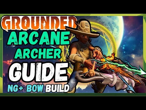 GROUNDED: The Arcane Archer - EXTREME Elemental Bow Build for NG+