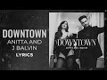 Anitta, J Balvin - Downtown (LYRICS Y LETRAS) 