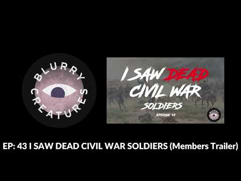 EP: 43 I SAW DEAD CIVIL WAR SOLDIERS - Blurry Creatures MEMBERS TRAILER