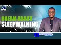 Dream About Sleepwalking II Meaning From Evangelist Joshua