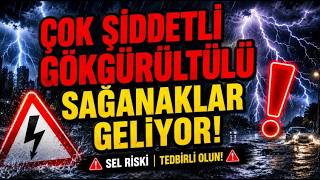 ŞİDDETLİ GÖKGÜRÜLTÜLÜ SAĞANAKLAR GELİYOR!!!