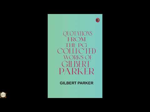 Quotations from the PG Collected Works of Gilbert Parker by Gilbert Parker — free full audiobook