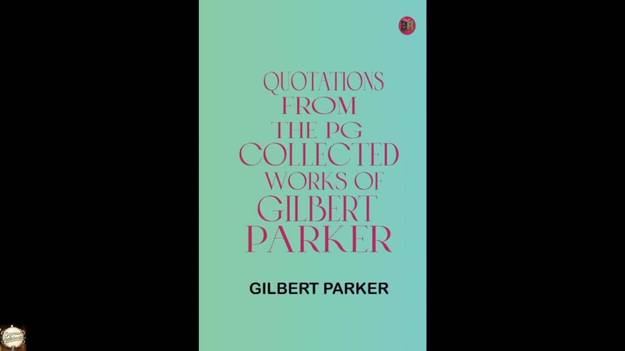 Quotations from the PG Collected Works of Gilbert Parker