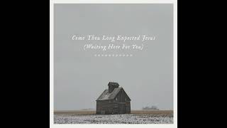 Come Thou Long Expected Jesus