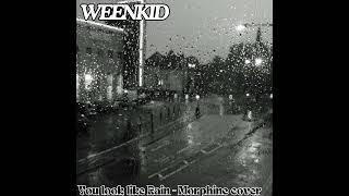 WEENKID - You Look Like Rain (Morphine Cover)