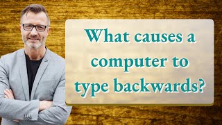 What causes a computer to type backwards?