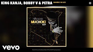 King Kanja, Bobby V, Petra - Mambo Ni Leo (Audio)