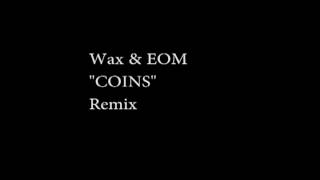 Wax and EOM "COINS" Remix