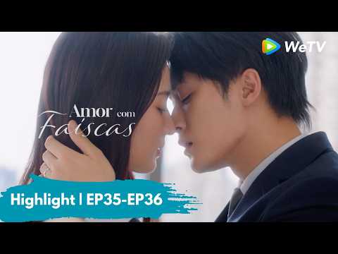 Highlight EP35-EP36 | Amor com Faíscas | Love Has Fireworks | Tan Jianci, Wang Churan | WeTV