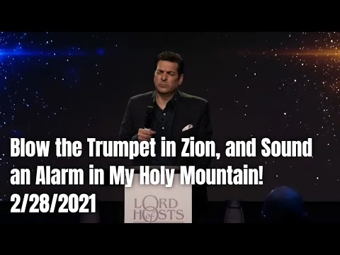 Blow the Trumpet in Zion, and Sound an Alarm in My Holy Mountain!  2/28/2021