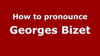 How to pronounce Georges Bizet