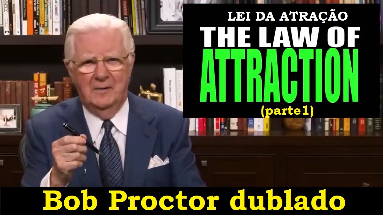 Bob Proctor - Como usar a lei da atração (DUBLADO) parte1