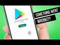 How To Solve Something Went Wrong Error On Google Play Store