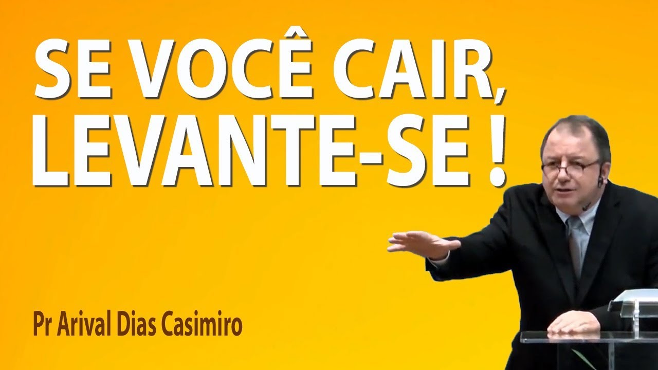 Se você cair, levante-se! - Pr Arival Dias Casimiro