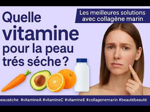 vitamine pour peau s&egrave;che