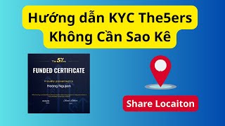 Hướng Dẫn KYC The5ers bằng Định Vị.  ( Lưu ý VPN )