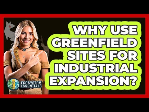 Why Use Greenfield Sites For Industrial Expansion? - Ecosystem Essentials