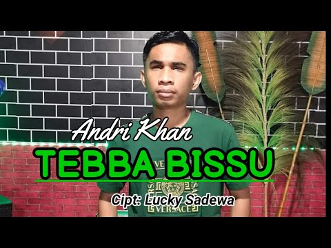 TEBBA BISSU ~ CIPT : LUCKY SADEWA ~ COVER : ANDRI KHAN
