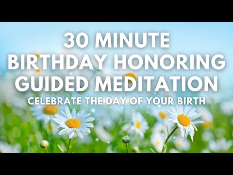 30 Minute Birthday Guided Meditation | Celebrate the Day of Your Birth | Set Intentions for the Year