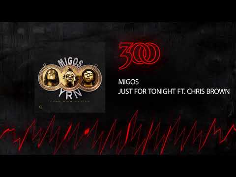 Migos - Just for Tonight (ft. Chris Brown) | 300 Ent (Official Audio)