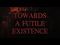 Towards a Futile Existence