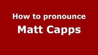 How to pronounce Matt Capps