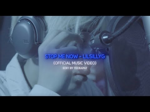 LILSILLYG - STOP ME NOW (หยุดฉันที) ( OFFICIAL MUSIC VIDEO )
