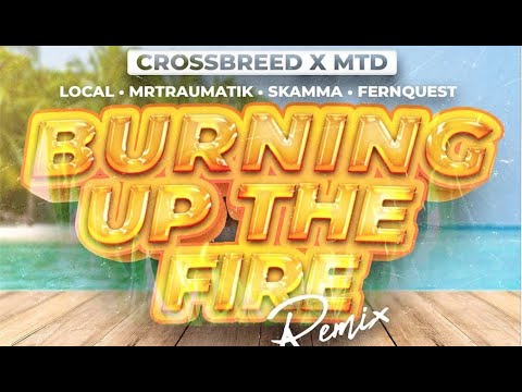 CrossBreed x MTD - Burning Up The Fire (remix) feat. Local, Mr Traumatik, Skamma, Fernquest.