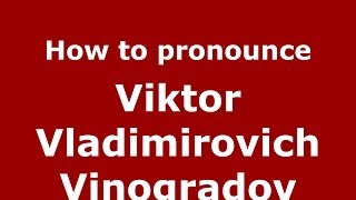 How to pronounce Viktor Vladimirovich Vinogradov
