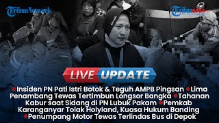 LIVE UPDATE SORE: Istri Botok &Teguh AMPB Pingsan saat Pengadangan Mobil, Tahanan Kabur saat Sidang