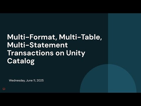 Watch: Multi-Format, Multi-Table, Multi-Statement Transactions on Unity Catalog