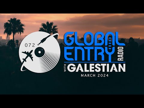 Global Entry Radio 072 - 2024 Melodic House & Techno, Deep House, Progressive House, Organic House