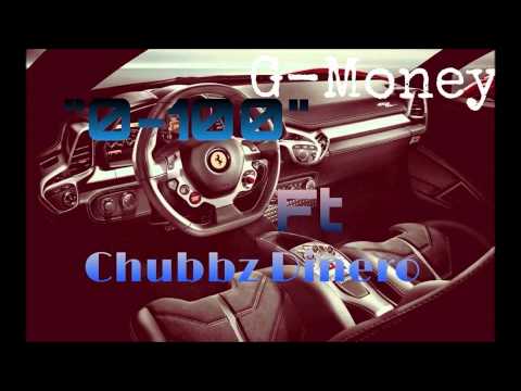 Chubbz Dinero Ft. G-Money - 0-100