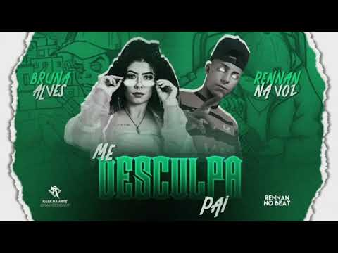 RENNAN NA VOZ ft. MC BRUNA ALVES - ME DESCULPA PAI, ME DESCULPA MÃE (REMIX BREGA FUNK)
