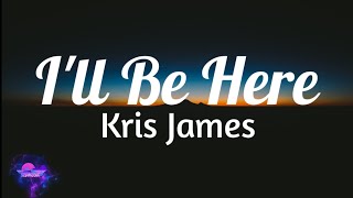 Kris James - I'll Be Here (Lyrics)|Sedmusic