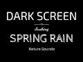 SPRING RAIN Sounds for Sleeping BLACK SCREEN | Sleep and Relaxation | Dark Screen Nature Sounds