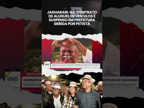 JAGUARARI-BA: CONTRATO DE ALUGUEL DE VEÍCULOS É SUSPENSO EM PREFEITURA GERIDA POR PETISTA