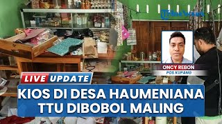 Aksi Pembobolan Kios Kelompok Tani Sinar Baru di Haumeniana TTU, Maling Gasak Barang dan Uang