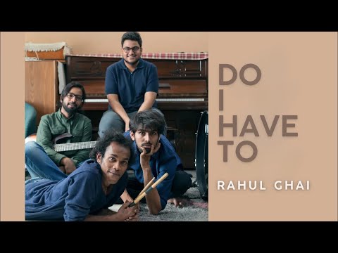 rahul ghai Do I have to tell you (original song)