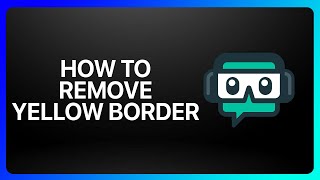 How To Remove Yellow Border On Streamlabs Tutorial